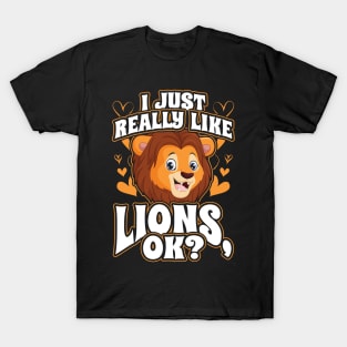 I just really like lions ok T-Shirt